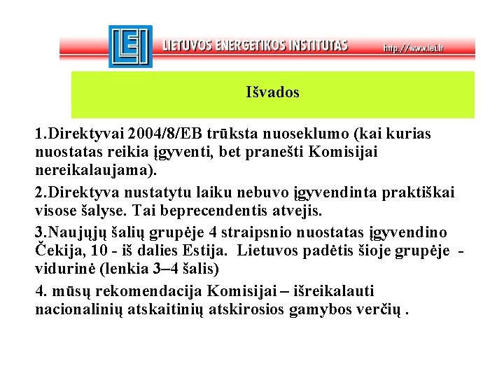 Išvados 1. Direktyvai 2004/8/EB trūksta nuoseklumo (kai kurias nuostatas reikia įgyventi, bet pranešti Komisijai