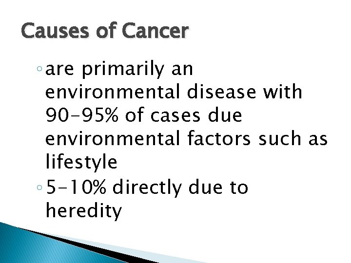 Causes of Cancer ◦ are primarily an environmental disease with 90 -95% of cases