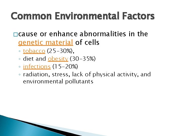 Common Environmental Factors � cause or enhance abnormalities in the genetic material of cells