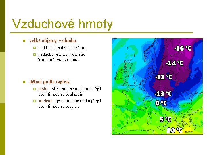 Vzduchové hmoty n velké objemy vzduchu p p n nad kontinentem, oceánem vzduchové hmoty