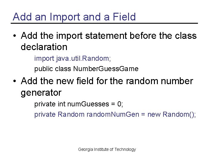 Add an Import and a Field • Add the import statement before the class