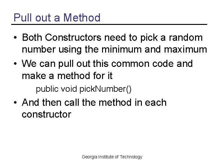 Pull out a Method • Both Constructors need to pick a random number using
