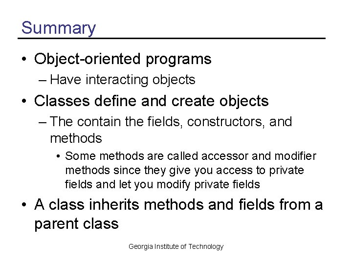 Summary • Object-oriented programs – Have interacting objects • Classes define and create objects