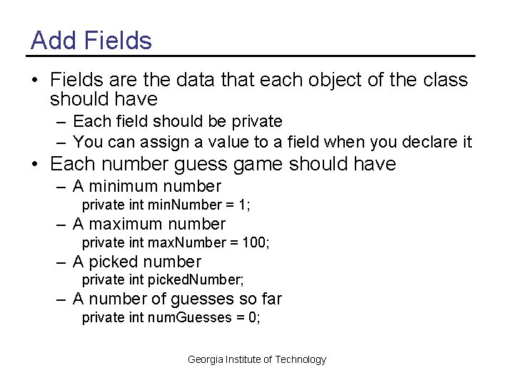 Add Fields • Fields are the data that each object of the class should