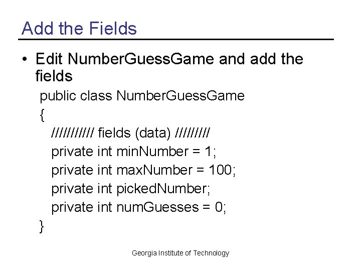 Add the Fields • Edit Number. Guess. Game and add the fields public class