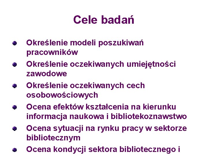 Cele badań Określenie modeli poszukiwań pracowników Określenie oczekiwanych umiejętności zawodowe Określenie oczekiwanych cech osobowościowych