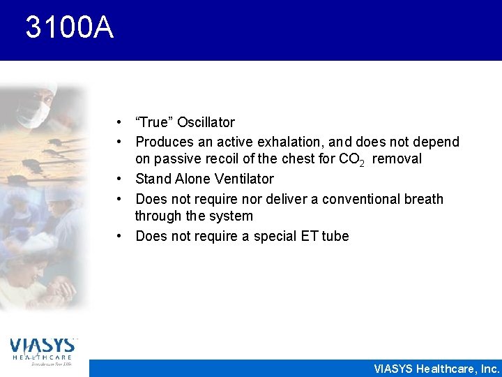 3100 A • “True” Oscillator • Produces an active exhalation, and does not depend
