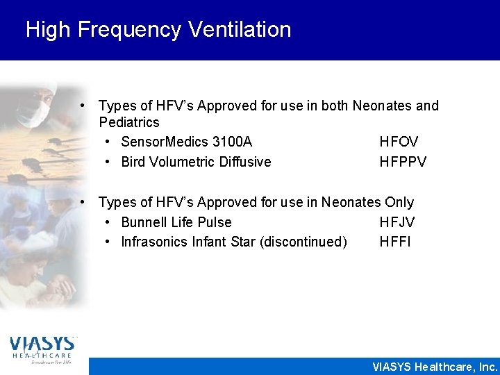 High Frequency Ventilation • Types of HFV’s Approved for use in both Neonates and