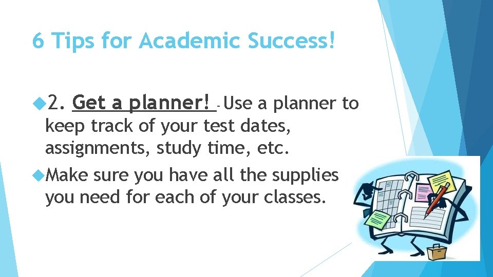 6 Tips for Academic Success! 2. Get a planner! – Use a planner to