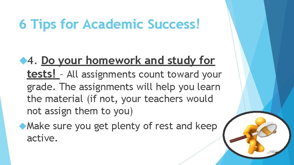 6 Tips for Academic Success! 4. Do your homework and study for tests! –