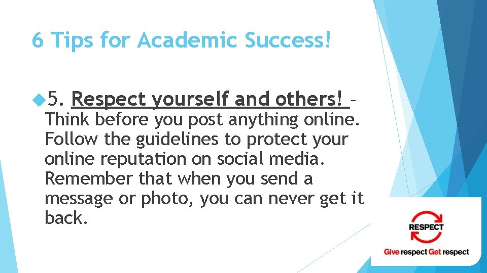 6 Tips for Academic Success! 5. Respect yourself and others! – Think before you