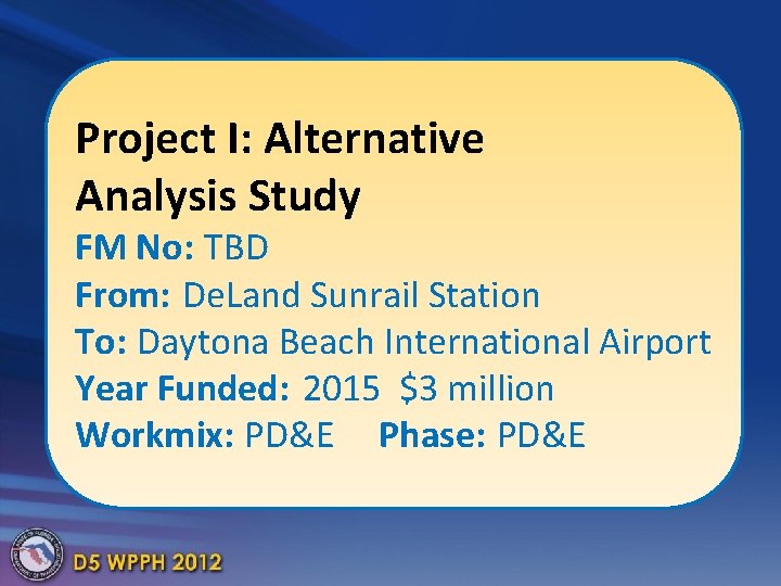 Project I: Alternative Analysis Study FM No: TBD From: De. Land Sunrail Station To: