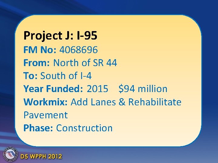 Project J: I-95 FM No: 4068696 From: North of SR 44 To: South of