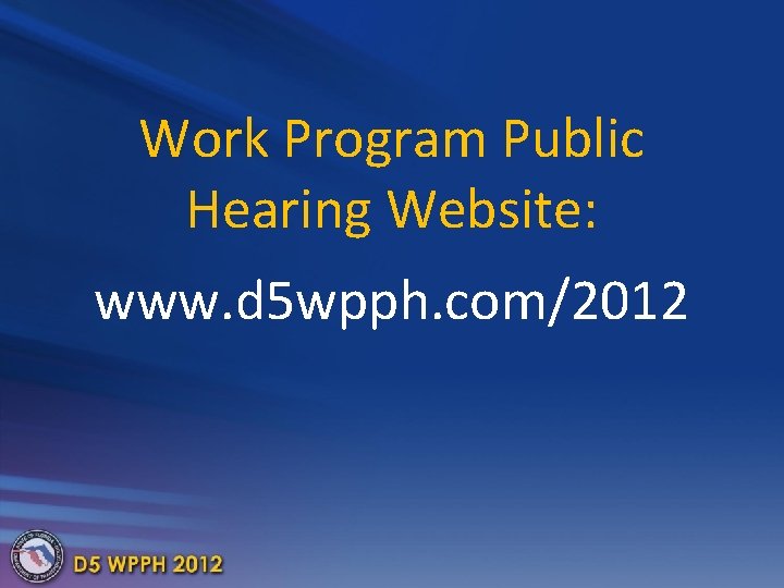 Work Program Public Hearing Website: www. d 5 wpph. com/2012 