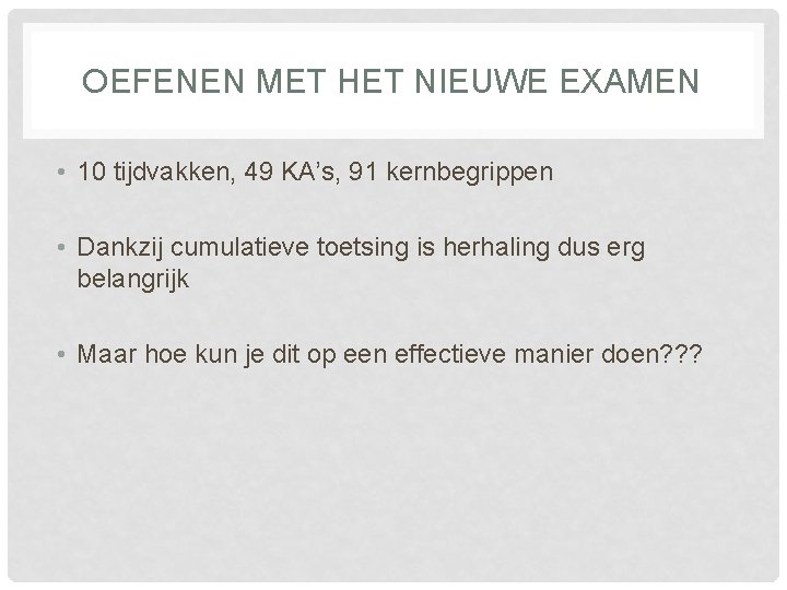 OEFENEN MET HET NIEUWE EXAMEN • 10 tijdvakken, 49 KA’s, 91 kernbegrippen • Dankzij