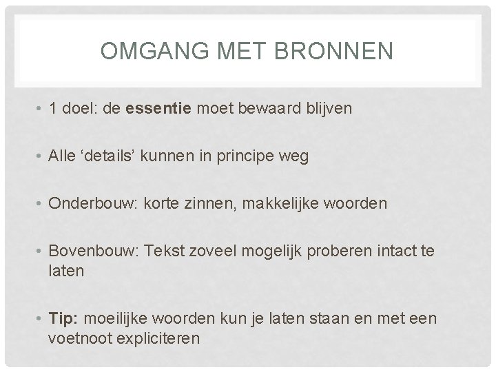 OMGANG MET BRONNEN • 1 doel: de essentie moet bewaard blijven • Alle ‘details’