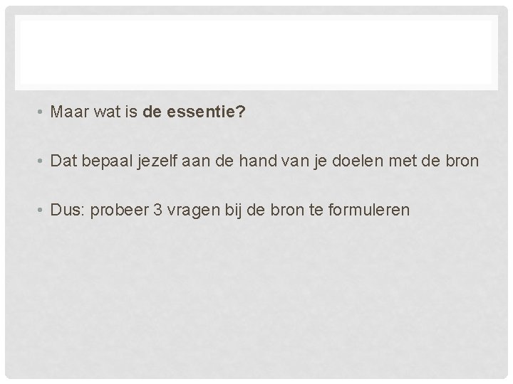  • Maar wat is de essentie? • Dat bepaal jezelf aan de hand