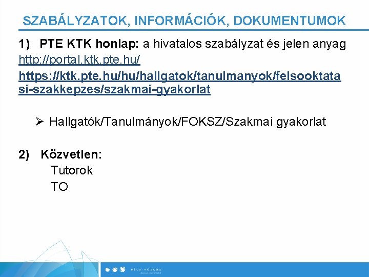 SZABÁLYZATOK, INFORMÁCIÓK, DOKUMENTUMOK 1) PTE KTK honlap: a hivatalos szabályzat és jelen anyag http: