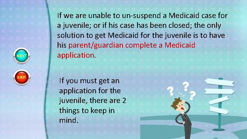 If we are unable to un-suspend a Medicaid case for a juvenile; or if