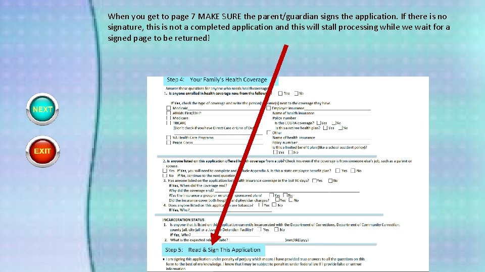 When you get to page 7 MAKE SURE the parent/guardian signs the application. If