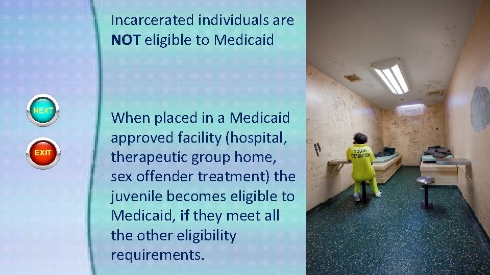 Incarcerated individuals are NOT eligible to Medicaid When placed in a Medicaid approved facility