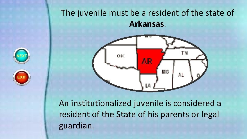 The juvenile must be a resident of the state of Arkansas. An institutionalized juvenile
