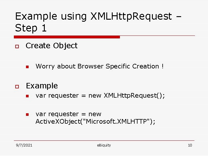 Example using XMLHttp. Request – Step 1 o Create Object n o Worry about
