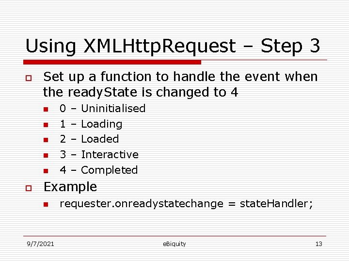 Using XMLHttp. Request – Step 3 o Set up a function to handle the
