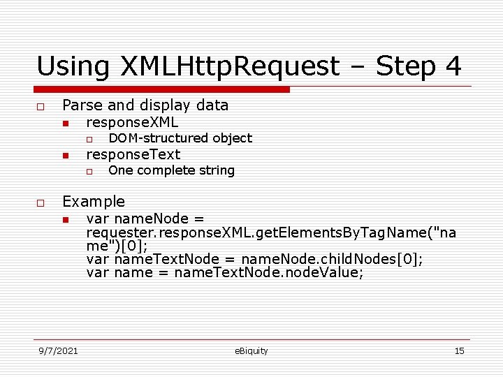 Using XMLHttp. Request – Step 4 o Parse and display data n response. XML