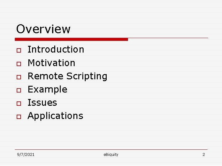 Overview o o o Introduction Motivation Remote Scripting Example Issues Applications 9/7/2021 e. Biquity