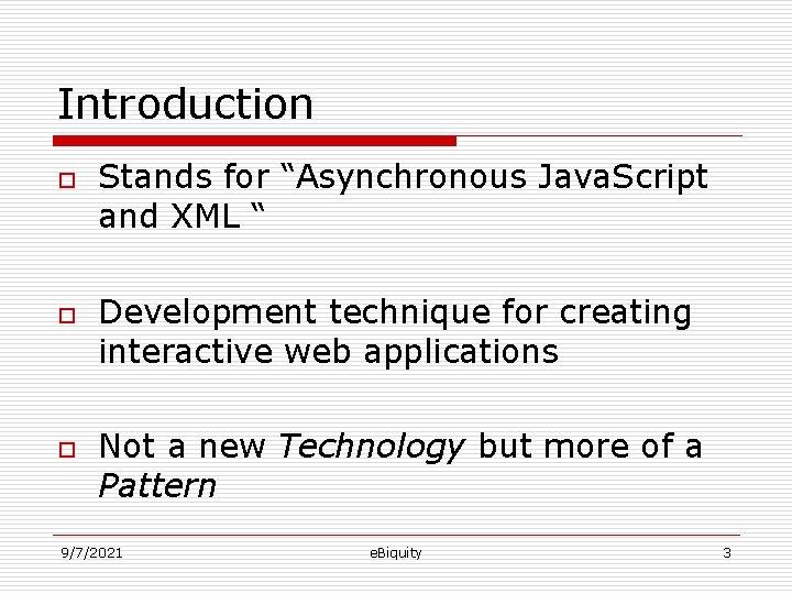 Introduction o o o Stands for “Asynchronous Java. Script and XML “ Development technique