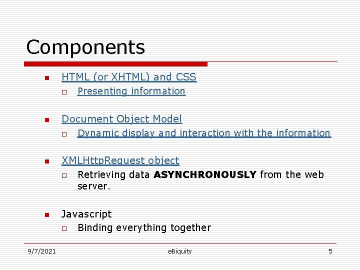 Components n HTML (or XHTML) and CSS o n Document Object Model o n