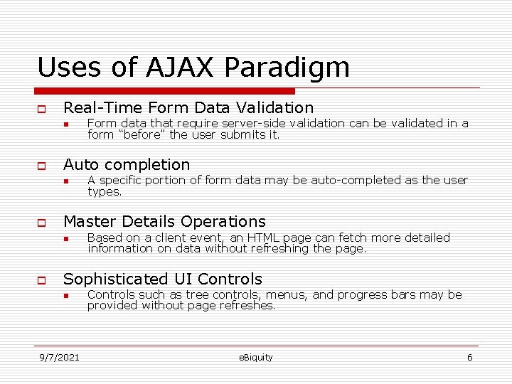 Uses of AJAX Paradigm o Real-Time Form Data Validation n o Auto completion n