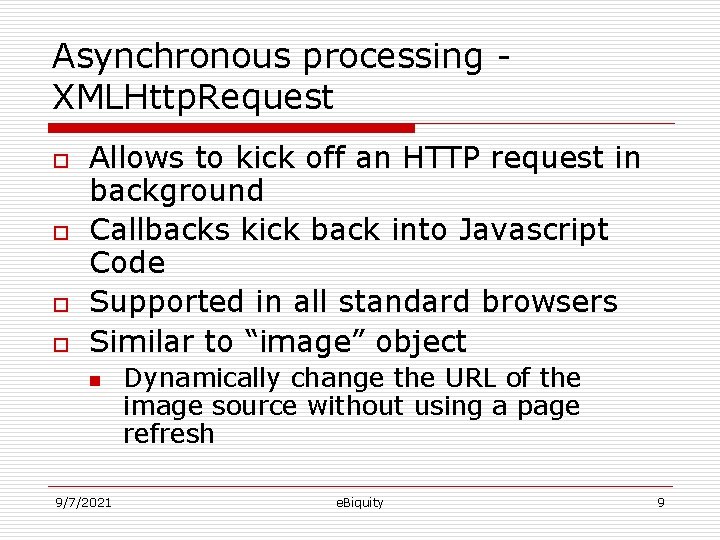 Asynchronous processing XMLHttp. Request o o Allows to kick off an HTTP request in