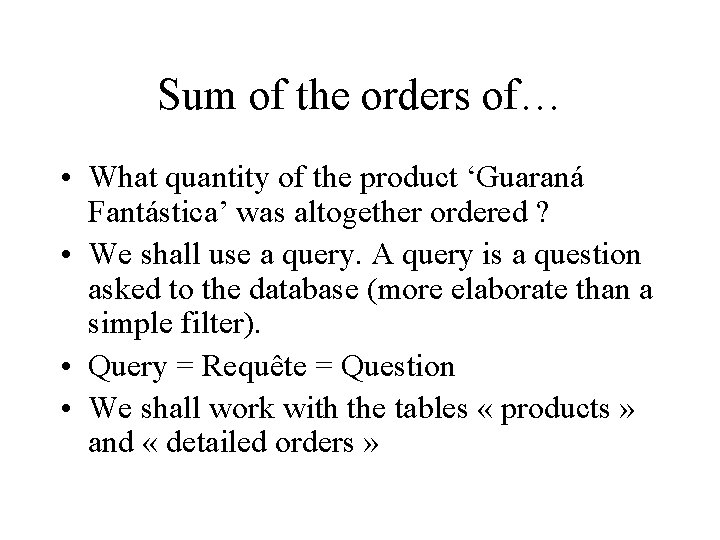 Sum of the orders of… • What quantity of the product ‘Guaraná Fantástica’ was