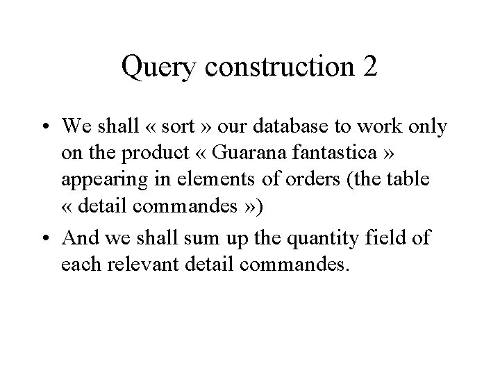 Query construction 2 • We shall « sort » our database to work only