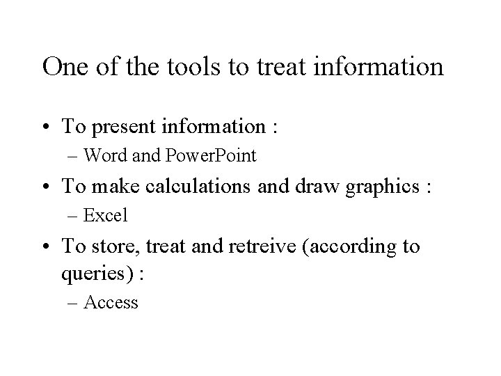 One of the tools to treat information • To present information : – Word