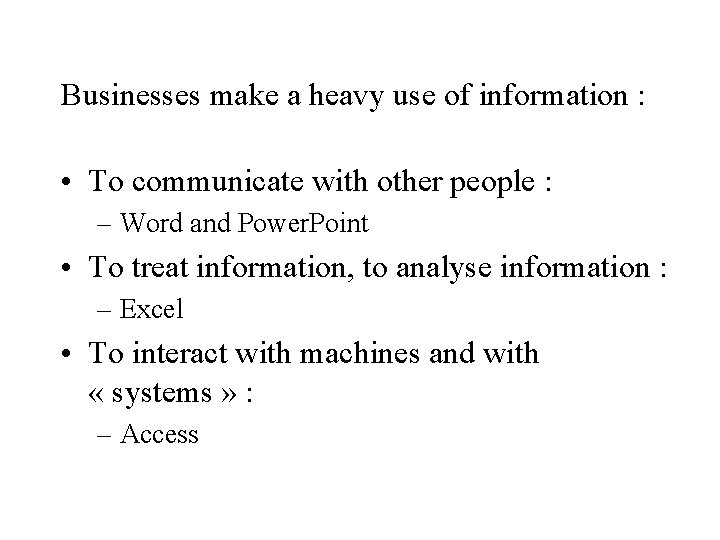 Businesses make a heavy use of information : • To communicate with other people