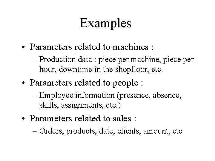 Examples • Parameters related to machines : – Production data : piece per machine,