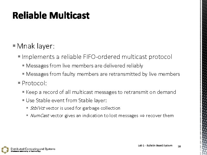 § Mnak layer: § Implements a reliable FIFO-ordered multicast protocol § Messages from live