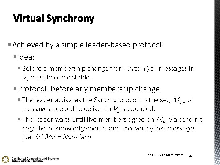 § Achieved by a simple leader-based protocol: § Idea: § Before a membership change