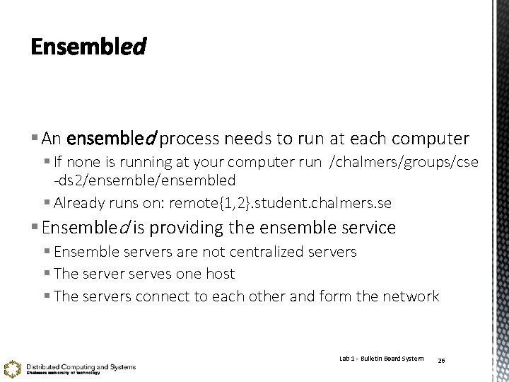 § An ensembled process needs to run at each computer § If none is
