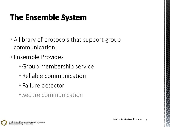  • A library of protocols that support group communication. • Ensemble Provides •