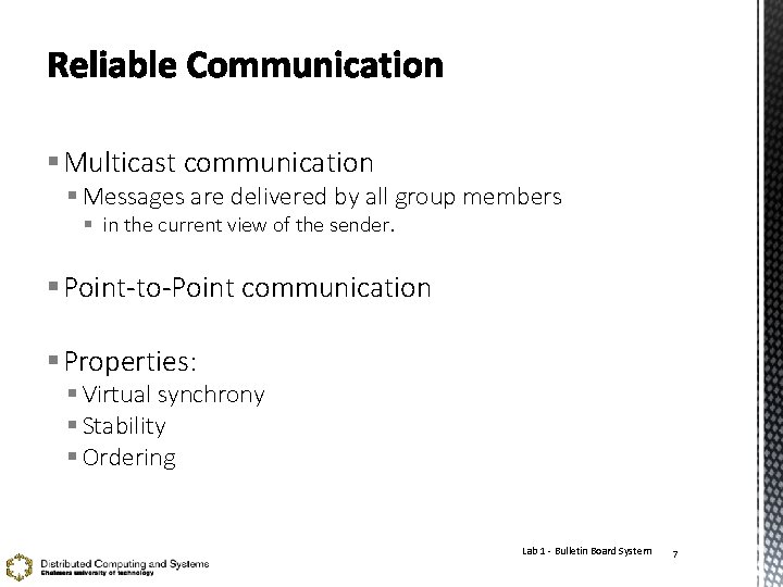 § Multicast communication § Messages are delivered by all group members § in the