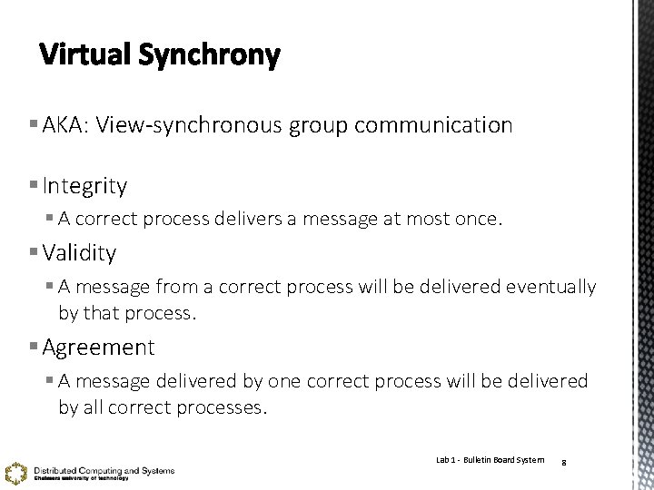 § AKA: View-synchronous group communication § Integrity § A correct process delivers a message