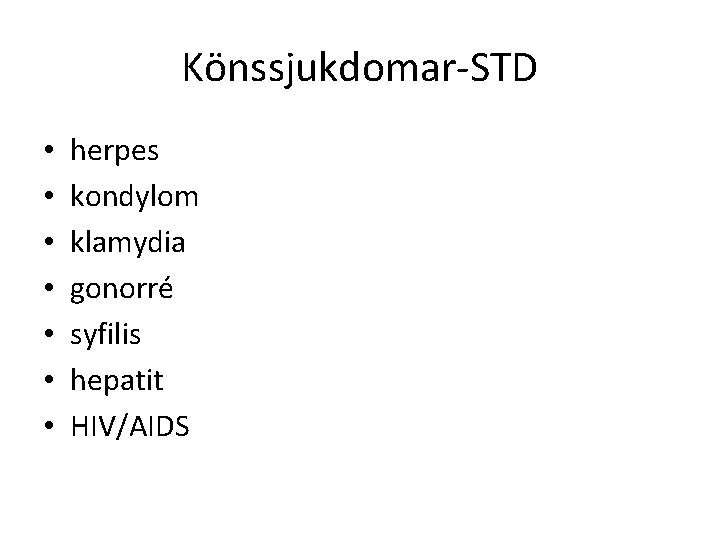 Könssjukdomar-STD • • herpes kondylom klamydia gonorré syfilis hepatit HIV/AIDS 