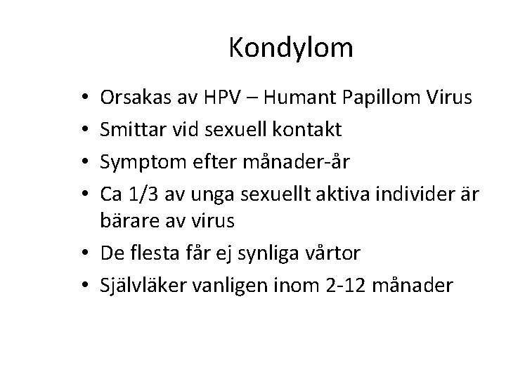 Kondylom Orsakas av HPV – Humant Papillom Virus Smittar vid sexuell kontakt Symptom efter