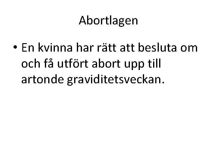 Abortlagen • En kvinna har rätt att besluta om och få utfört abort upp