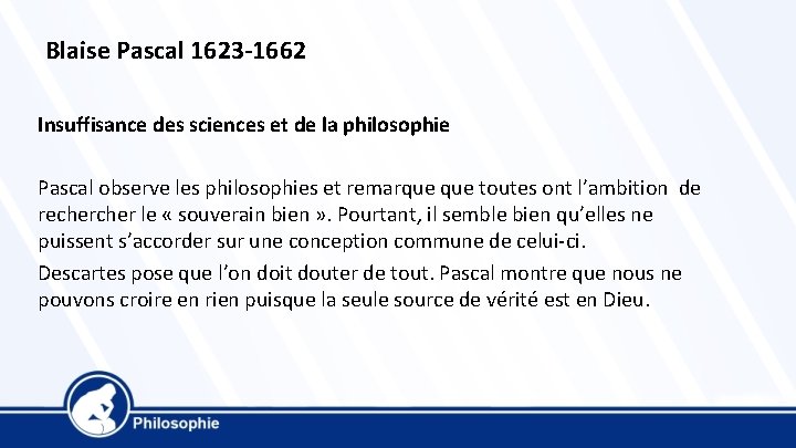 Blaise Pascal 1623 -1662 Insuffisance des sciences et de la philosophie Pascal observe les