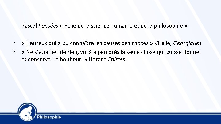 Pascal Pensées « Folie de la science humaine et de la philosophie » •